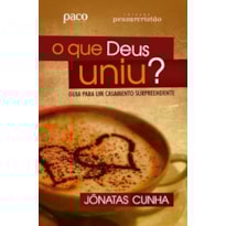 O que Deus uniu?: guia para um casamento surpreendente