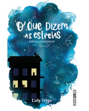 O QUE DIZEM AS ESTRELAS: CONTOS ASTROLÓGICOS OU ASTROCONTOS