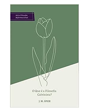 O QUE É A FILOSOFIA CALVINISTA?