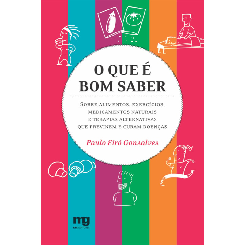 O QUE É BOM SABER: SOBRE ALIMENTOS, EXERCÍCIOS, MEDICAMENTOS NATURAIS E TERAPIAS ALTERNATIVAS QUE PREVINEM E CURAM DOENÇAS