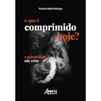 O QUE É COMPRIMIDO HOJE?: A PSICANÁLISE EM CRISE