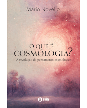 O que é Cosmologia?: A Revolução do Pensamento Cosmológico