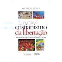 O QUE É CRISTIANISMO DA LIBERTAÇÃO?: RELIGIÃO E POLÍTICA NA AMÉRICA LATINA