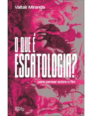 O que é escatologia?: para pensar sobre o fim