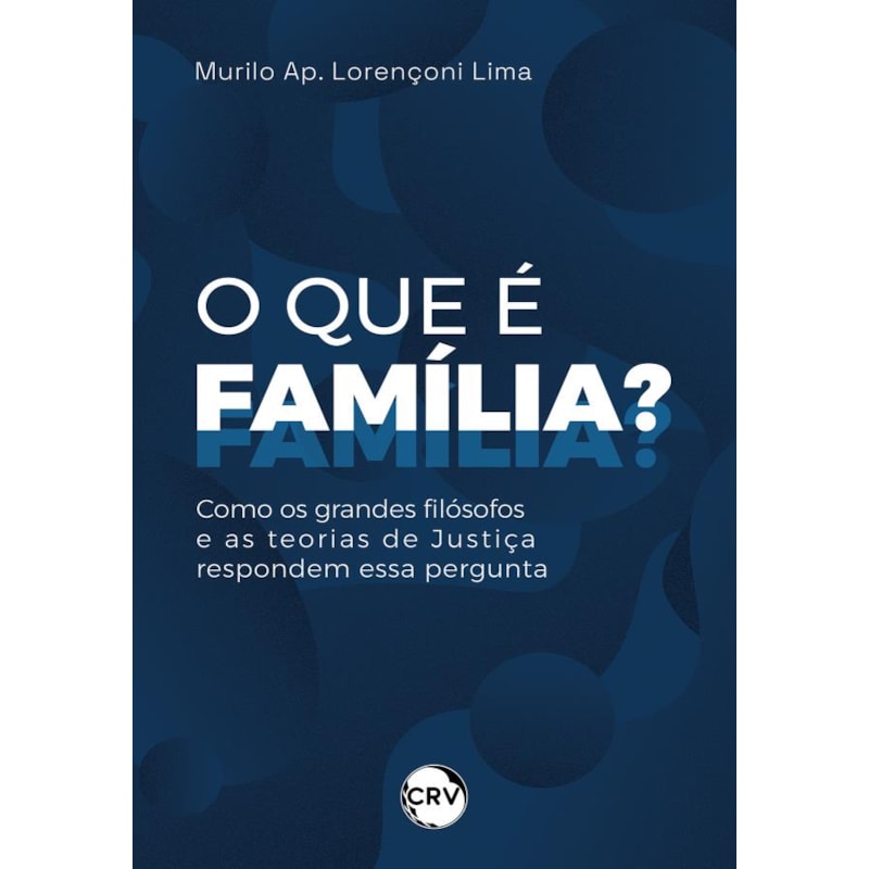 O QUE É FAMÍLIA? COMO OS GRANDES FILÓSOFOS E AS TEORIAS DE JUSTIÇA RESPONDEM ESSA PERGUNTA
