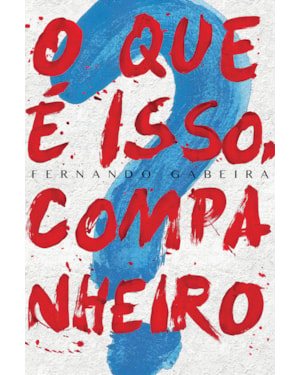 O QUE É ISSO, COMPANHEIRO?