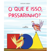 O QUE É ISSO, PASSARINHO?