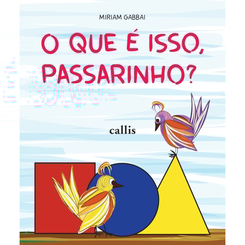 O QUE É ISSO, PASSARINHO?