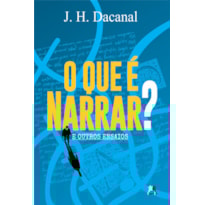O QUE É NARRAR?: E OUTROS ENSAIOS