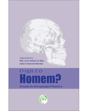O QUE É O HOMEM? ENSAIOS DE ANTROPOLOGIA FILOSÓFICA