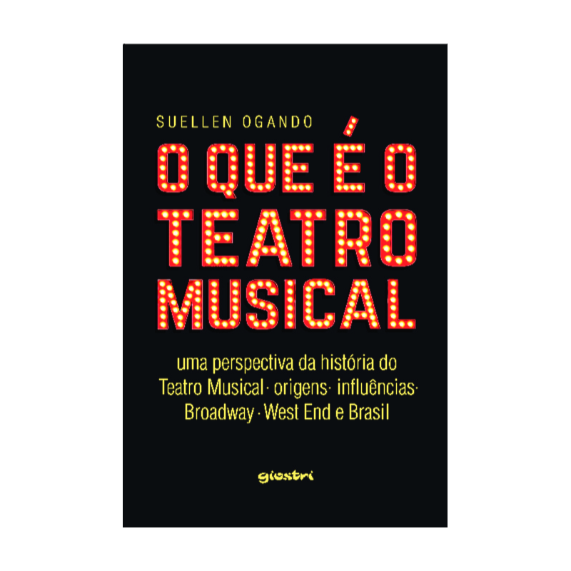 O que é o teatro musical - uma perspectiva da história do teatro musical - origens - influências - Broadway - West end e Brasil