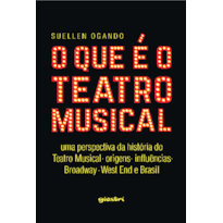 O que é o teatro musical: uma perspectiva da história do teatro musical - origens - influências - Broadway - West end e Brasil