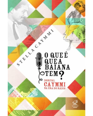 O QUE É QUE A BAIANA TEM? - DORIVAL CAYMMI NA ERA DO RÁDIO: DORIVAL CAYMMI NA ERA DO RÁDIO