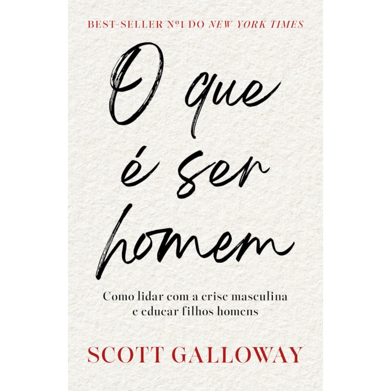 O QUE É SER HOMEM: COMO LIDAR COM A CRISE MASCULINA E EDUCAR FILHOS HOMENS