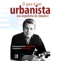 O QUE É SER URBANISTA (OU ARQUITETO DE CIDADES)