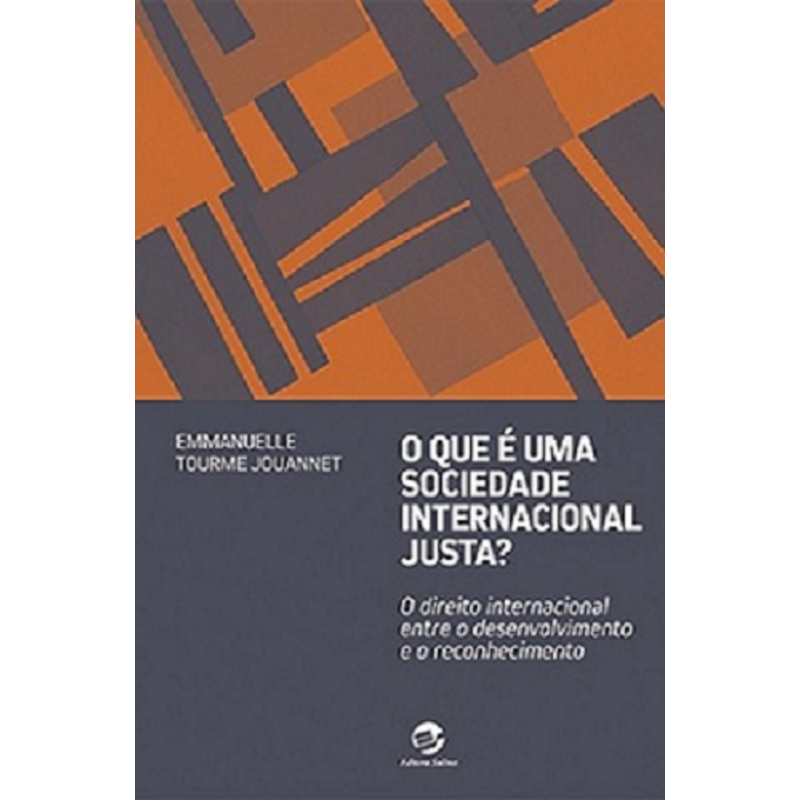 O QUE É UMA SOCIEDADE INTERNACIONAL JUSTA? - O DIREITO INTERNACIONAL ENTRE O DESENVOLVIMENTO E O RECONHECIMENTO