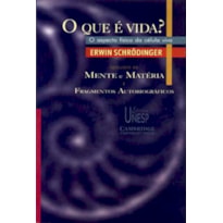 O QUE É VIDA?: O ASPECTO FÍSICO DA CÉLULA VIVA: SEGUIDO DE "MENTE E MATÉRIA" E "FRAGMENTOS AUTOBIOGRÁFICOS"