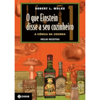 O QUE EINSTEIN DISSE A SEU COZINHEIRO - VOL. 1: A CIÊNCIA NA COZINHA