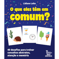 O QUE ELES TÊM EM COMUM?: 40 DESAFIOS PARA TREINAR CONCEITOS ABSTRATOS, ATENÇÃO E MEMÓRIA