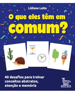 O QUE ELES TÊM EM COMUM?: 40 DESAFIOS PARA TREINAR CONCEITOS ABSTRATOS, ATENÇÃO E MEMÓRIA