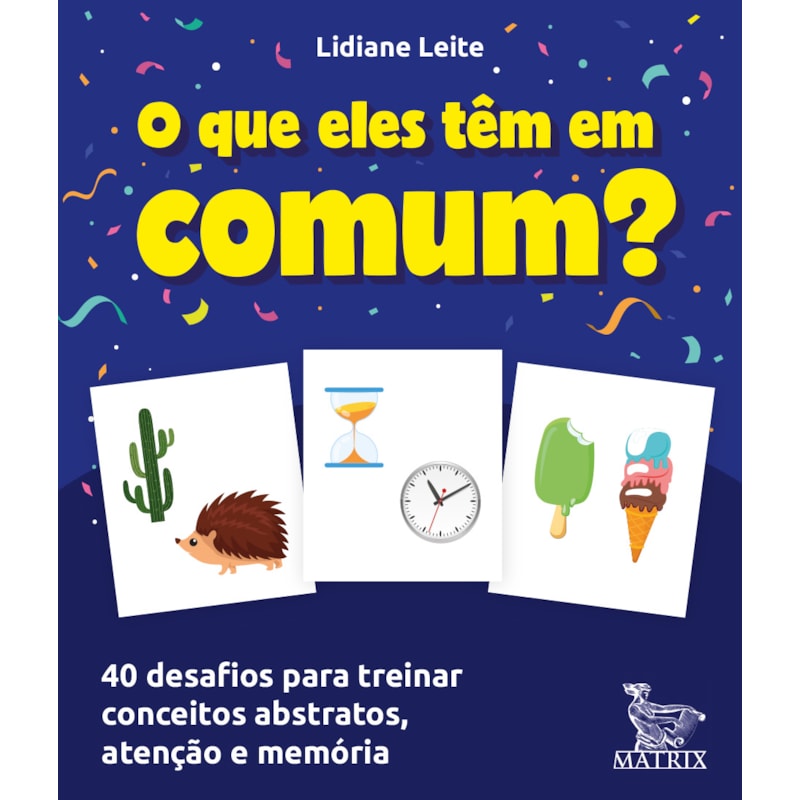 O QUE ELES TÊM EM COMUM?: 40 DESAFIOS PARA TREINAR CONCEITOS ABSTRATOS, ATENÇÃO E MEMÓRIA