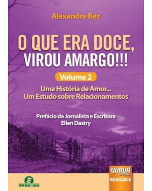 O QUE ERA DOCE, VIROU AMARGO!!! VOLUME 2 - UMA HISTÓRIA DE AMOR... UM ESTUDO SOBRE RELACIONAMENTOS