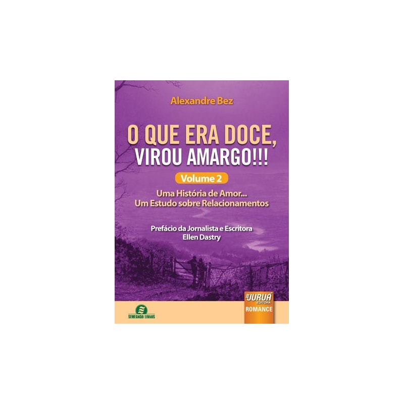 O QUE ERA DOCE, VIROU AMARGO!!! VOLUME 2 - UMA HISTÓRIA DE AMOR... UM ESTUDO SOBRE RELACIONAMENTOS