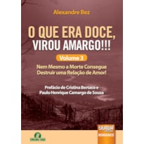 O QUE ERA DOCE, VIROU AMARGO!!! VOLUME 3 - NEM MESMO A MORTE CONSEGUE DESTRUIR UMA RELAÇÃO DE AMOR!