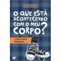 O QUE ESTÁ ACONTECENDO COM O MEU CORPO? - LIVRO PARA MENINOS: LIVRO PARA MENINOS