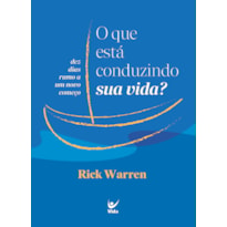 O que está conduzindo sua vida?: dez dias rumo a um novo começo