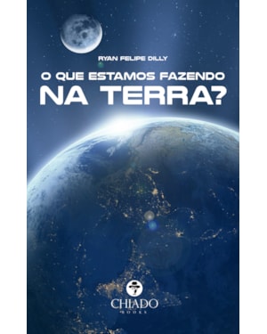 O QUE ESTAMOS FAZENDO NA TERRA?