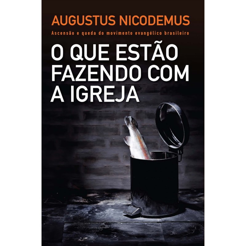 O QUE ESTÃO FAZENDO COM A IGREJA: ASCENSÃO E QUEDA DO MOVIMENTO EVANGÉLICO BRASILEIRO