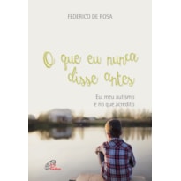 O QUE EU NUNCA DISSE ANTES: EU, MEU AUTISMO E NO QUE ACREDITO