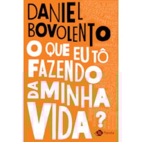 O QUE EU TÔ FAZENDO DA MINHA VIDA?