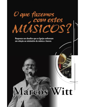 O QUE FAZEMOS COM ESTES MÚSICOS?: RESPOSTAS AOS DESAFIOS QUE AS IGREJAS ENFRENTAM EM RELAÇÃO AO MINISTÉRIO DA MÚSICA E LOUVOR.
