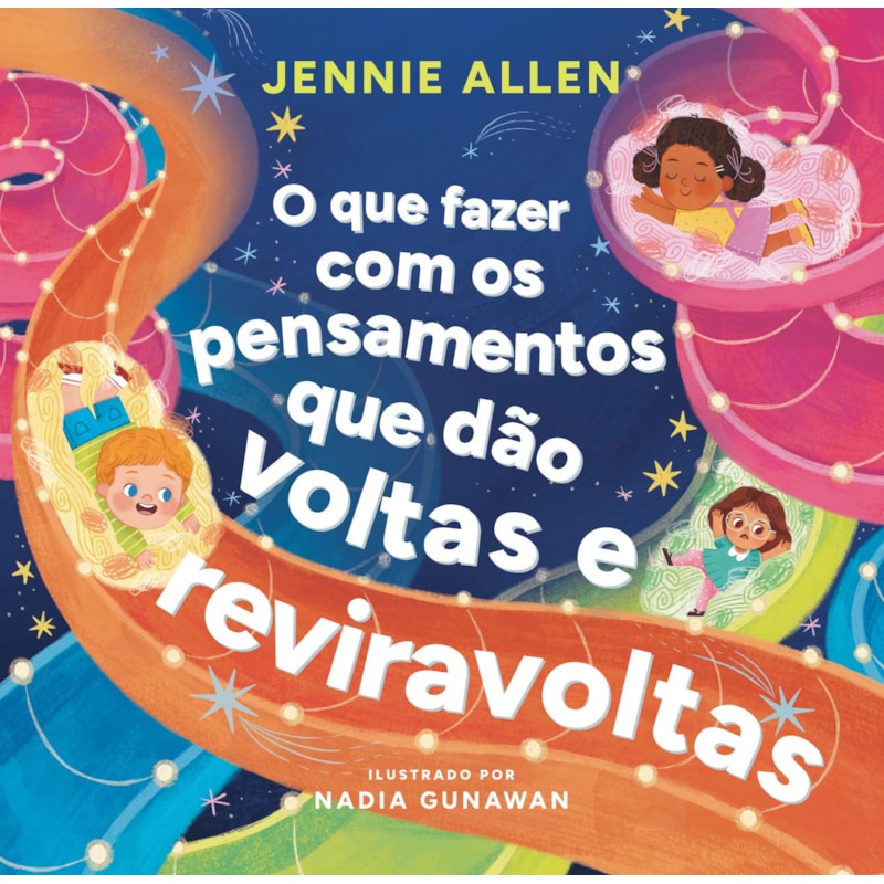 O QUE FAZER COM OS PENSAMENTOS QUE DÃO VOLTAS E REVIRAVOLTAS - UM LIVRO DIVERTIDO PARA AJUDAR CRIANÇAS A LIDAR COM PENSAMENTOS E SENTIMENTOS NEGATIVOS