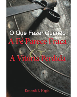 O QUE FAZER QUANDO A FÉ PARECE FRACA E A VITÓRIA PERDIDA?