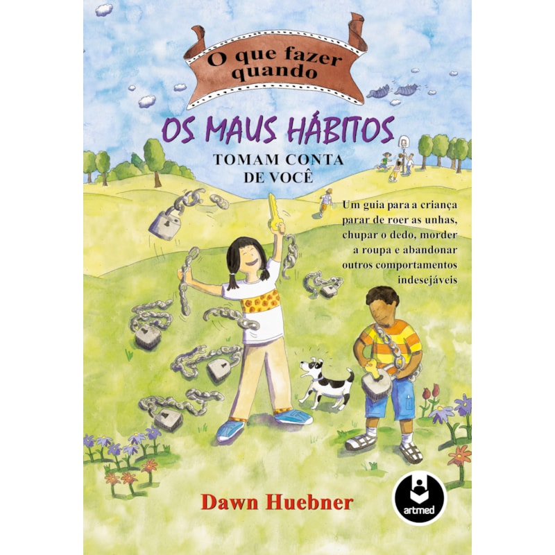 O QUE FAZER QUANDO OS MAUS HÁBITOS TOMAM CONTA DE VOCÊ: UM GUIA PARA A CRIANÇA PARAR DE ROER AS UNHAS, CHUPAR O DEDO MORDER A ROUPA E ABANDONAR OUTROS COMPORTAMENTOS INDESEJÁVEIS