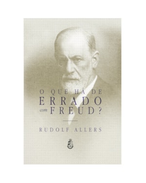 O QUE HÁ DE ERRADO COM FREUD?