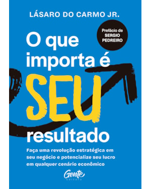 O QUE IMPORTA É SEU RESULTADO: FAÇA UMA REVOLUÇÃO ESTRATÉGICA EM SEU NEGÓCIO E POTENCIALIZE SEU LUCRO EM QUALQUER CENÁRIO ECONÔMICO.