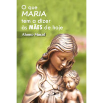 O que Maria tem a dizer as mães hoje