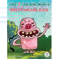 O que não cabe no meu mundo iii: irresponsabilidade