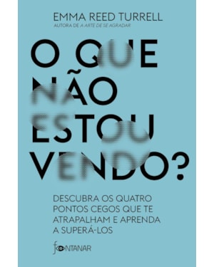 O QUE NÃO ESTOU VENDO?: DESCUBRA OS QUATRO PONTOS CEGOS QUE TE ATRAPALHAM E APRENDA A SUPERÁ-LOS