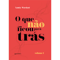 O QUE NÃO FICOU PARA TRÁS - VOLUME 1