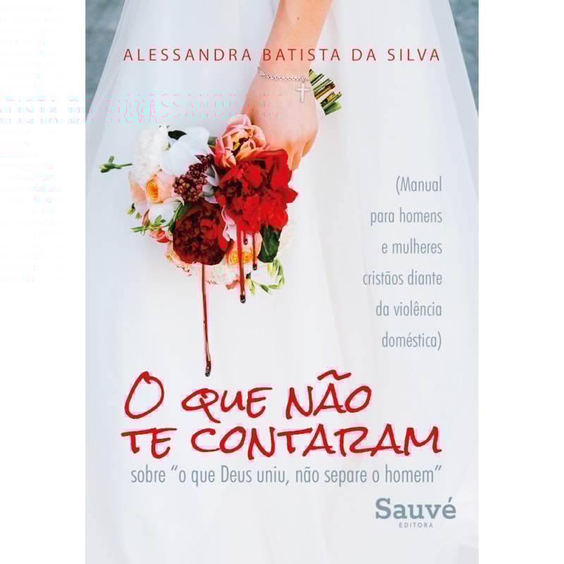 O QUE NÃO TE CONTARAM SOBRE "O QUE DEUS UNIU, NÃO SEPARE O HOMEM": (MANUAL PARA HOMENS E MULHERES CRISTÃOS DIANTE DA VIOLÊNCIA DOMÉSTICA)