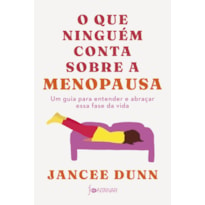 O QUE NINGUÉM CONTA SOBRE A MENOPAUSA: UM GUIA PARA ENTENDER E ABRAÇAR ESSA FASE DA VIDA