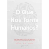 O QUE NOS TORNA HUMANOS?: UMA INTELIGÊNCIA ARTIFICIAL RESPONDE ÀS PERGUNTAS MAIS IMPORTANTES DA VIDA