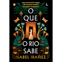 O QUE O RIO SABE (SEGREDOS DO NILO - LIVRO 1)