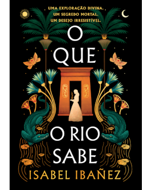 O QUE O RIO SABE (SEGREDOS DO NILO - LIVRO 1)