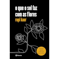 O QUE O SOL FAZ COM AS FLORES: (POESIA URBANA)